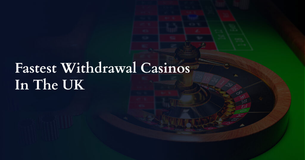 Fast Withdrawal Casinos in the UK